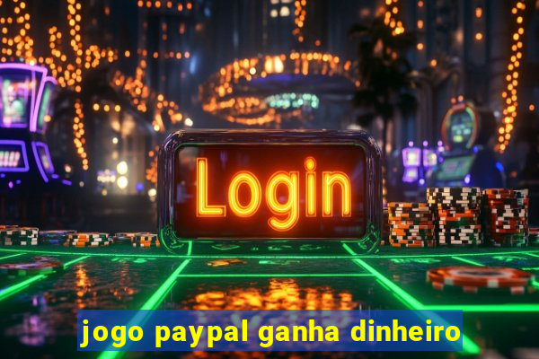 jogo paypal ganha dinheiro